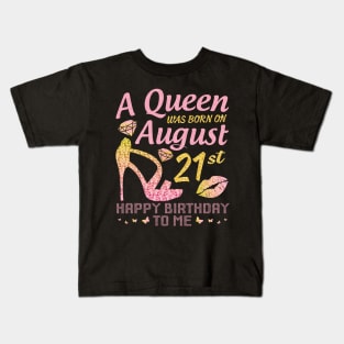 A Queen Was Born On August 21st Happy Birthday To Me Nana Mommy Mama Aunt Sister Wife Daughter Niece Kids T-Shirt